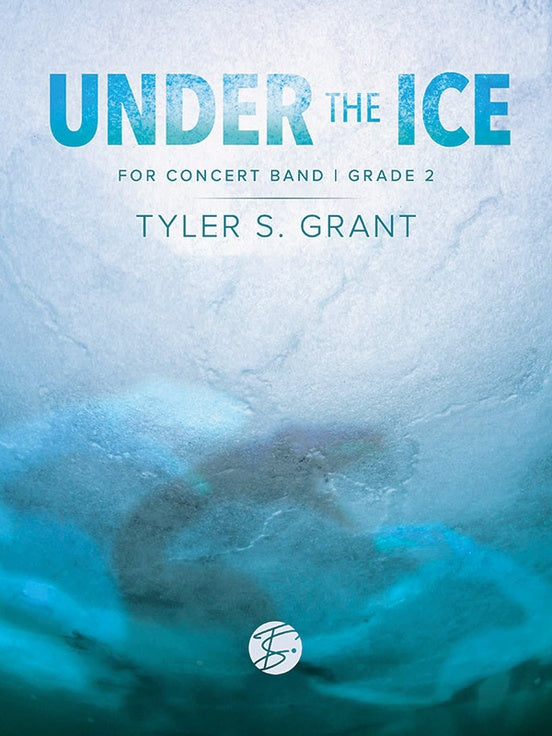 Under the Ice - Tyler S. Grant (Concert Band Grade 2)