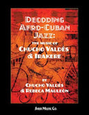 Decoding Afro-Cuban Jazz - The Music of Chucho Valdes and Irakere