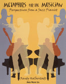 Metaphors for the Musician - Perspectives from a Jazz Pianist