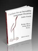 Fanfare for an Incredibly Important Occasion - arr. Adam Arnold (Concert Band Grade 1.5)