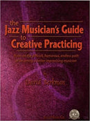 The Jazz Musician's Guide To Creative Practicing