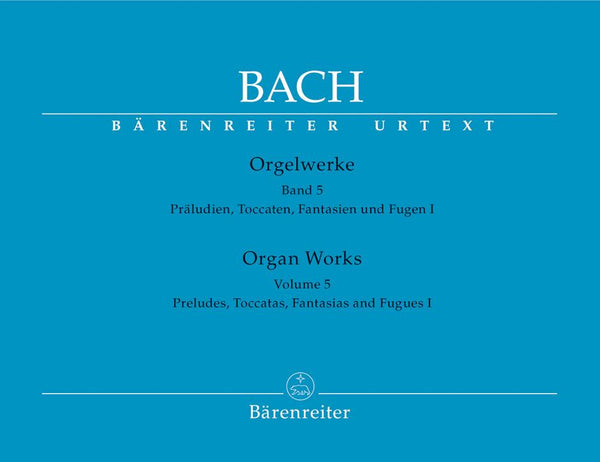 Bach: Organ Works - Book 5: Preludes, Toccatas, Fantasias & Fugues I